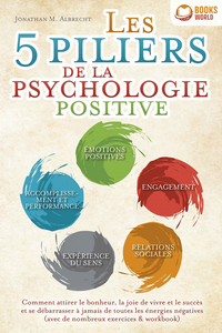 Les 5 piliers de la psychologie positive - Jonathan M. Albrecht