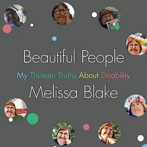 Beautiful People: My Thirteen Truths About Disability [Audiobook]