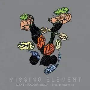 Alex Francoeur - Missing Element (Live at Upstairs) (2018) [Official Digital Download]