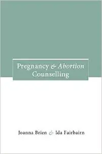Pregnancy and Abortion Counselling by Ida Fairbairn