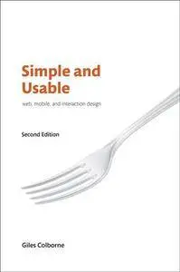 Simple and Usable Web, Mobile, and Interaction Design, Second Edition