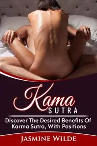 Kama Sutra: Learn The Art Of Kama Sutra And Love Making, Seduce Your Partner, Amazing Orgasms, Try New Sex Positions, Guide For