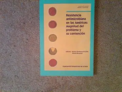 Resistencia antimicrobiana en las AmAricas: Magnitud del problema y su contenciA?n (PAHO Occasional Publication)