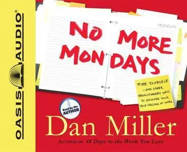 No More Mondays: Fire Yourself -- And Other Revolutionary Ways to Discover Your True Calling at Work [Audiobook]