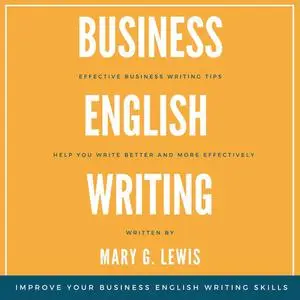 «Business English Writing: Effective Business Writing Tips and Tricks That Will Help You Write Better and More Effective