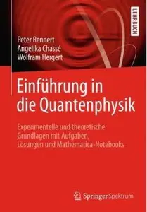 Einführung in die Quantenphysik: Experimentelle und theoretische Grundlagen mit Aufgaben, Lösungen und Mathematica...(repost)