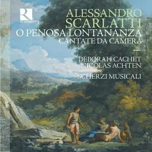 Deborah Cachet, Nicolas Achten & Scherzi Musicali - Scarlatti: O penosa lontananza - Cantate da Camera (2018) [24/96]