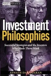 Investment Philosophies: Successful Investment Philosophies and the Greatest Investors Who Made Them Work [Repost]