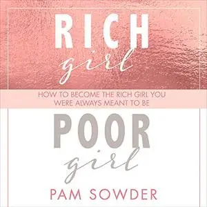 Rich Girl Poor Girl: How to Become the Rich Girl You Were Always Meant to Be [Audiobook]