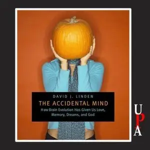 The Accidental Mind: How Brain Evolution Has Given Us Love, Memory, Dreams, and God  (Audiobook) (Repost)