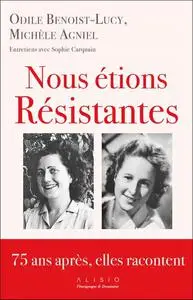 Odile Benoist-Lucy, Michèle Agniel, Sophie Carquain, "Nous étions résistantes : 75 ans après, elles racontent"