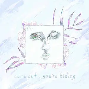 Flor - come out. you're hiding (Deluxe Edition) (2018)