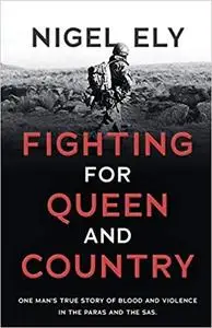 Fighting for Queen and Country: One man's true story of blood and violence in the paras and the SAS