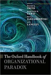 The Oxford Handbook of Organizational Paradox (Repost)