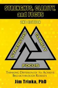 «Strengths, Clarity, and Focus 2nd Edition» by Jim Trinka