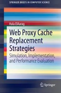 Web Proxy Cache Replacement Strategies: Simulation, Implementation, and Performance Evaluation [Repost]