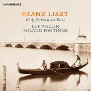 Ulf Wallin, Roland Pontinen - Franz Liszt: Works for Violin and Piano (2015)