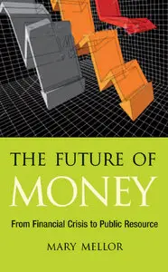 The Future of Money: From Financial Crisis to Public Resource (repost)