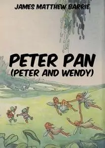 «Peter Pan (Peter and Wendy)» by James Matthew Barrie