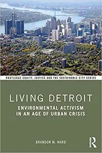 Living Detroit: Environmental Activism in an Age of Urban Crisis