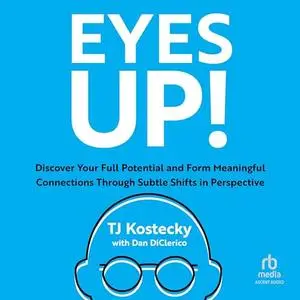 Eyes Up!: Discover Your Full Potential and Form Meaningful Connections Through Subtle Shifts in Perspective [Audiobook]