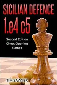 Sicilian Defence 1.e4 c5: Second Edition - Chess Opening Games