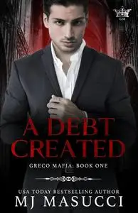 A Debt Created: A Dark Mafia Romance (Greco Mafia)