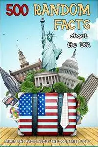 500 Random Facts about the USA, Volume 1