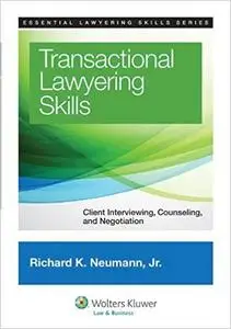 Transactional Lawyering Skills: Client Interviewing, Counseling, and Negotiation (Essential Lawyering Skills Series)