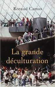 La Grande Déculturation - Renaud Camus