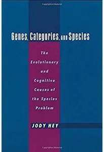 Genes, Categories, and Species: The Evolutionary and Cognitive Cause of the Species Problem