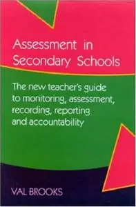 Assessment in Secondary Schools: The New Teacher's Guide to Monitoring Assessment, Recording and Accountability (repost)