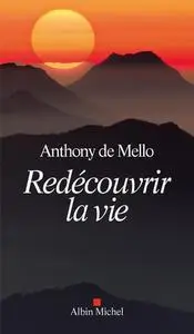 Anthony de Mello, "Redécouvrir la vie"