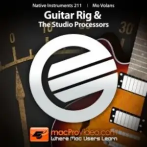 MacProVideo - Native Instruments 211: Guitar Rig and The Studio Processors (2012)