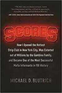 Scores: How I Opened the Hottest Strip Club in New York City, Was Extorted out of Millions by the Gambino Family...