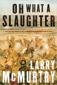 Oh What a Slaughter: Massacres in the American West: 1846-1890