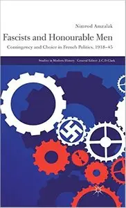 Fascists and Honourable Men: Contingency and Choice in French Politics, 1918-45 [Repost]