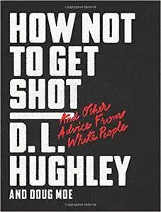 How Not to Get Shot: And Other Advice from White People