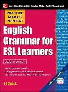 Practice Makes Perfect English Grammar for ESL Learners, 2nd Edition: With 100 Exercises