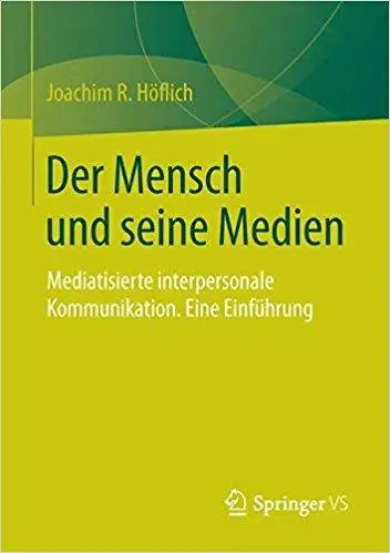 Der Mensch und seine Medien: Mediatisierte interpersonale Kommunikation. Eine Einführung