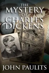 «Mystery of Charles Dickens» by John Paulits