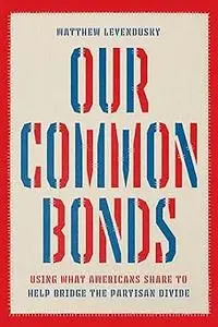 Our Common Bonds: Using What Americans Share to Help Bridge the Partisan Divide