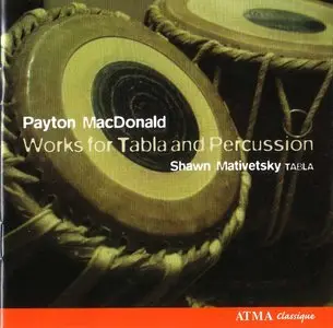 Payton MacDonald - Works For Tabla And Percussion (2007) {Atma Classique} **[RE-UP]**