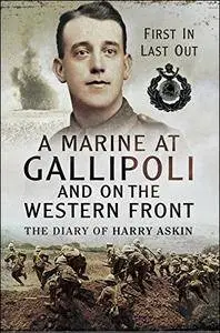 A Marine at Gallipoli and on The Western Front: First In, Last Out - The Diary of Harry Askin