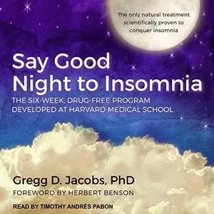 Say Good Night to Insomnia: The Six-Week, Drug-Free Program Developed at Harvard Medical School [Audiobook]