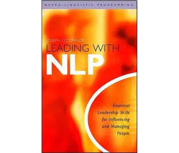 Leading WIth NLP : Essential Leadership Skills for Influencing and Managing People