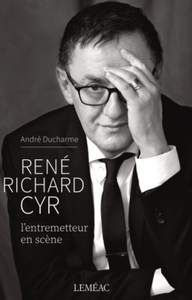 André Ducharme, "René Richard Cyr: L'entremetteur en scène"