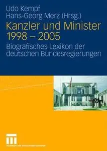 Kanzler und Minister 1998 – 2005: Biografisches Lexikon der deutschen Bundesregierungen