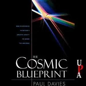 The Cosmic Blueprint: New Discoveries in Nature's Creative Ability to Order the Universe [Audiobook]