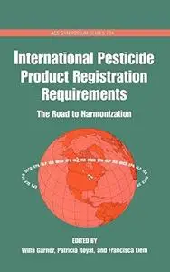 International Pesticide Product Registration Requirements. The Road to Harmonization